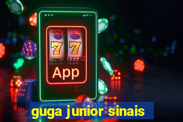 guga junior sinais